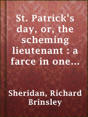 cover image of St. Patrick's day, or, the scheming lieutenant : a farce in one act